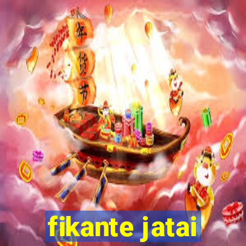 fikante jatai